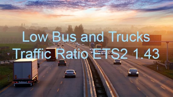 LOW BUS AND TRUCKS TRAFFIC RATIO ETS2 1.43.X￼